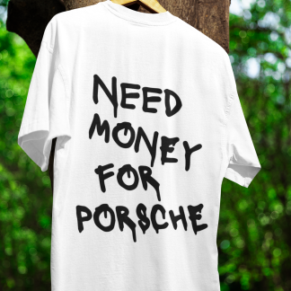 "Need Money for Porsche" Tee